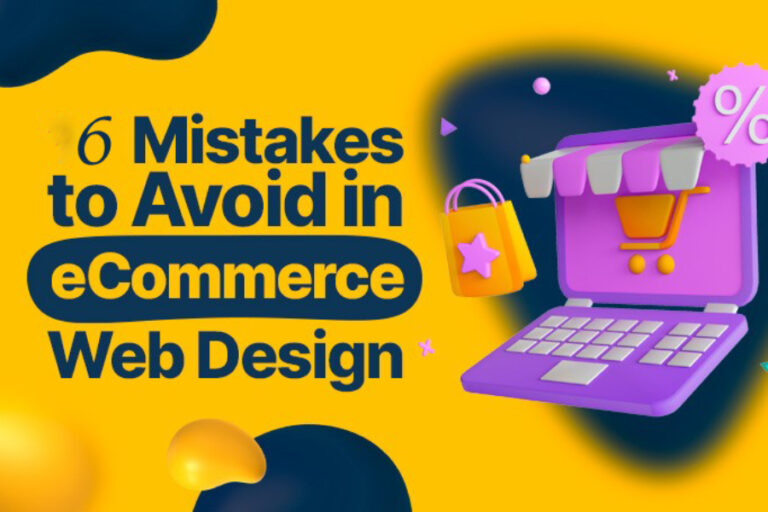 6 Ecommerce Website Design Mistakes You Should Be Avoiding