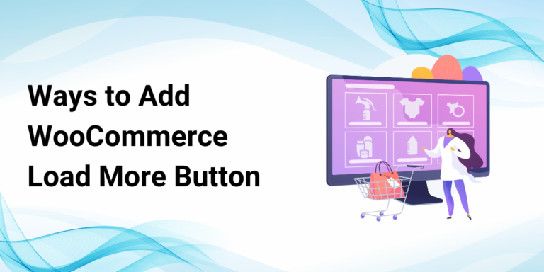 Ways to Include Load More Button to your WooCommerce Store