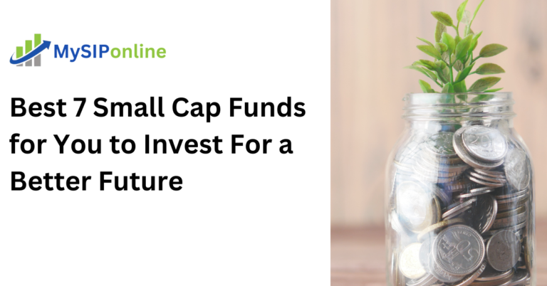 Best 7 Small Cap Funds for You to Invest For a Better Future