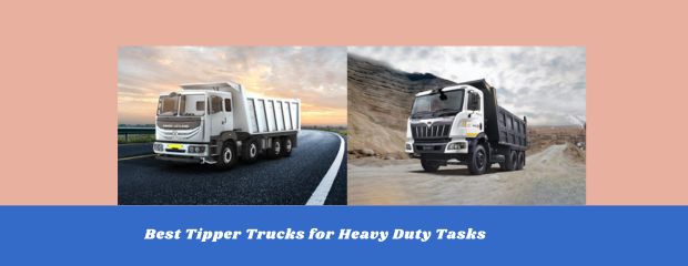 Best Tipper Trucks for Heavy Duty Tasks