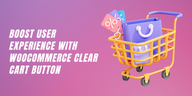 Boost User Experience with WooCommerce Clear Cart Button