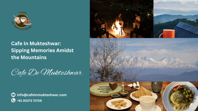 Cafe In Mukteshwar: Sipping Memories Amidst The Mountains