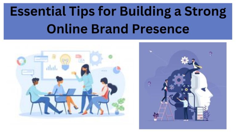 Essential Tips for Building a Strong Online Brand Presence