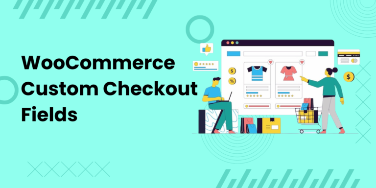 Simplify Checkout with the Best WooCommerce Custom Checkout Field Plugins