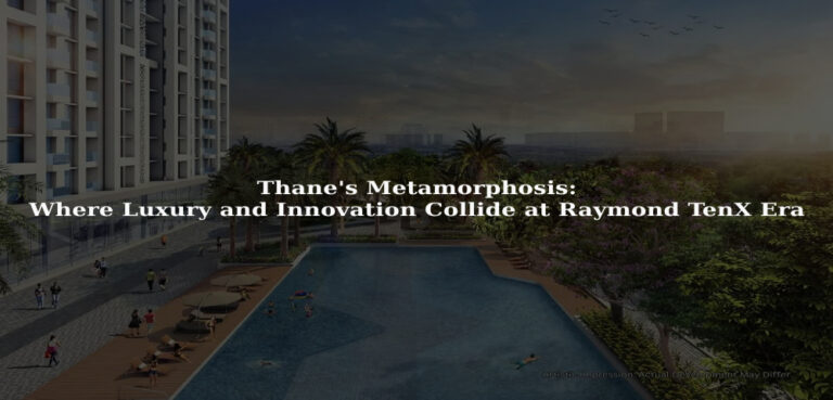 Thane's Metamorphosis: Where Luxury and Innovation Collide at Raymond TenX Era