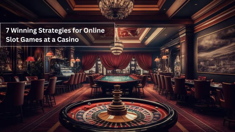 7 Winning Strategies for Online Slot Games at a Casino