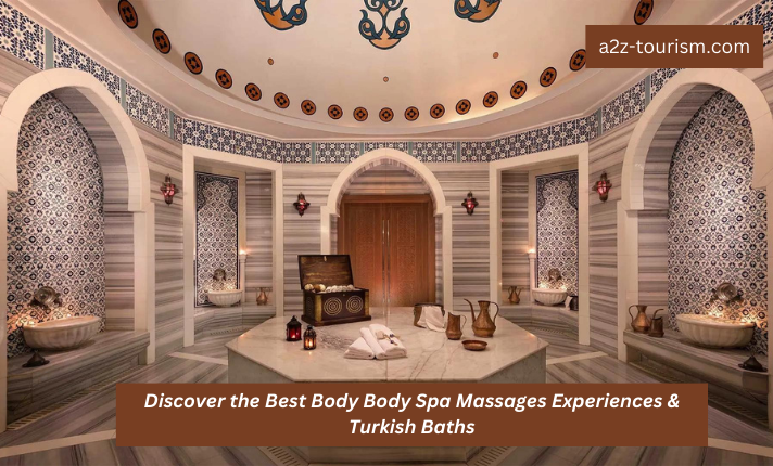 Discover the Best Body Body Spa Massages Experiences & Turkish Baths