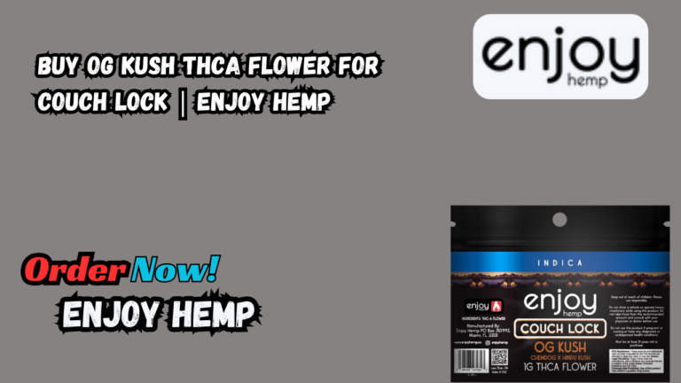 Buy OG Kush THCA Flower for Couch Lock | Enjoy Hemp