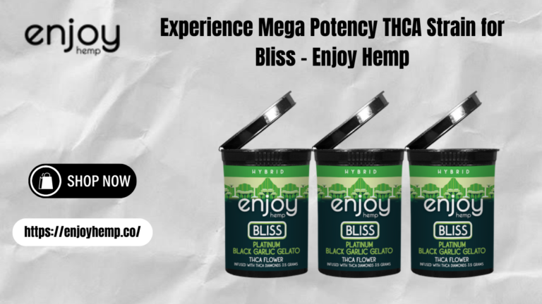 Experience Mega Potency THCA Strain for Bliss – Enjoy Hemp