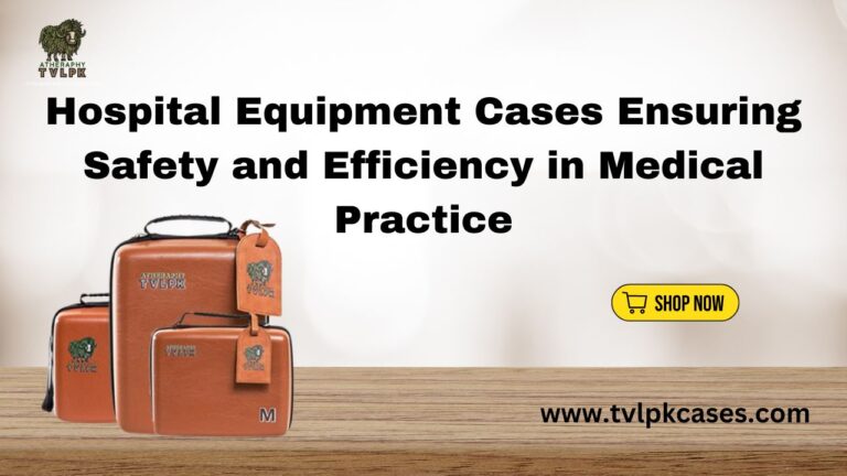 Hospital Equipment Cases Ensuring Safety and Efficiency in Medical Practice