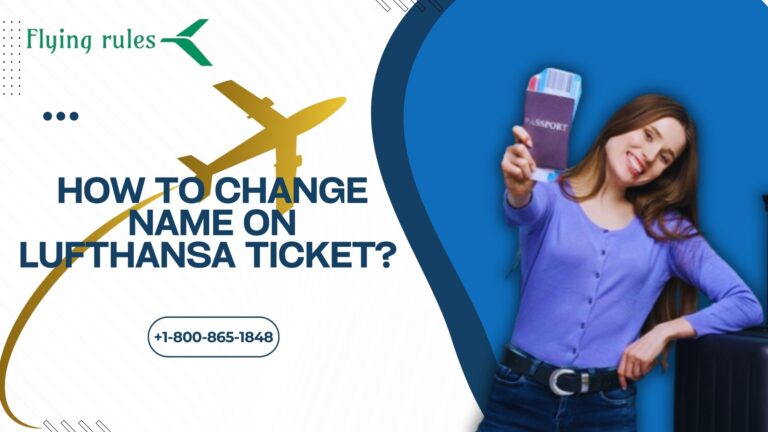 How To Change Name On Lufthansa Ticket?
