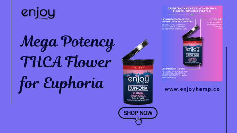 Discover the Enjoy Hemp’s Mega Potency THCA Flower for Euphoria