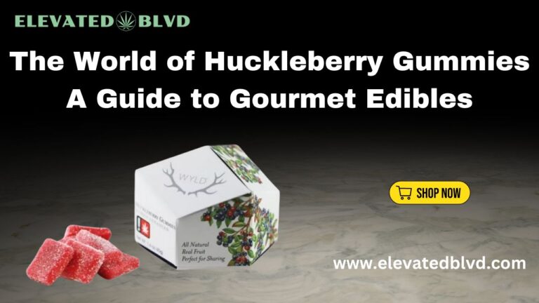 The World of Huckleberry Gummies A Guide to Gourmet Edibles
