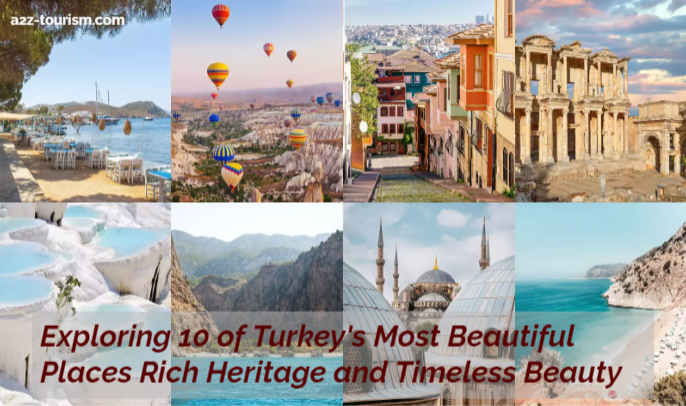 Exploring 10 of Turkey Most Beautiful Places Rich Heritage and Timeless Beauty